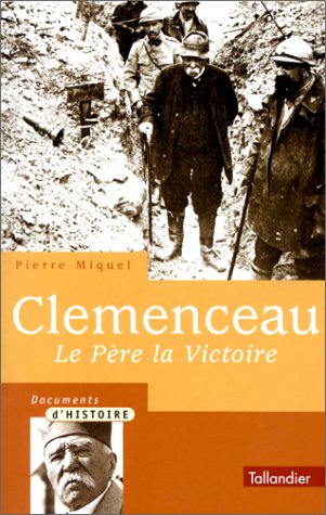 CLEMENCEAU - LE PÈRE LA VICTOIRE