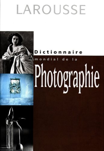 DICTIONNAIRE MONDIALE DE LA PHOTOGRAPHIE