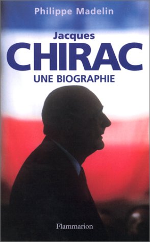 JACQUES CHIRAC :UNE BIOGRAPHIE