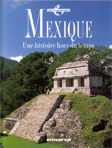MEXIQUE, UNE HISTOIRE HORS DU TEMPS