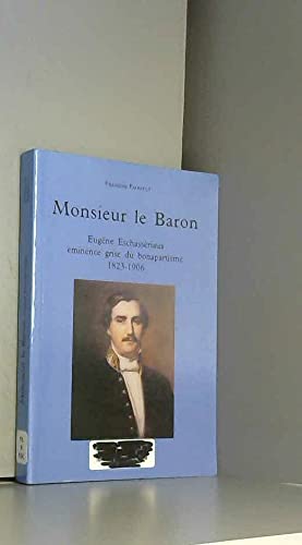 MONSIEUR LE BARON  (EUGÈNE ESCHASSÉRIAUX ÉMINENCE GRISE DU BONAPARTISME)