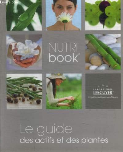 NUTRI BOOK - LE GUIDE DES ACTIFS ET DES PLANTES
