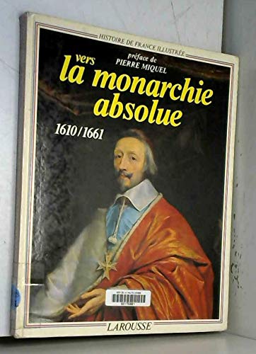 VERS LA MONARCHIE ABSOLUE 1610/1661
